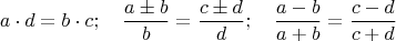$$a\cdot d = b \cdot c; \quad \frac{a\pm b}{b} = \frac{c \pm d}{d}; \quad \frac{a-b}{a+b} = \frac{c-d}{c+d}$$