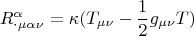 $$ R^{\alpha }_{\cdot \mu \alpha \nu }=\kappa (T_{\mu \nu }-\frac{1}{2}g_{\mu \nu }T)$$