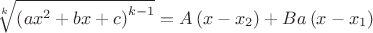 $\[\sqrt[k]{{{\left( a{{x}^{2}}+bx+c \right)}^{k-1}}}=A\left( x-{{x}_{2}} \right)+Ba\left( x-{{x}_{1}} \right)\]$