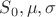 $S_{0}, \mu, \sigma $
