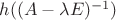 $h((A - \lambda E)^{-1})$