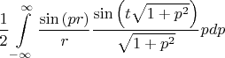 $$\frac{1}{2}\int\limits_{-\infty}^{\infty}\frac{\sin\left(pr\right)}{r}\frac{\sin\left(t\sqrt{1+p^2}\right)}{\sqrt{1+p^2}}pdp$$