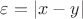 $\varepsilon=\left|x-y\right|$