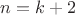 $n=k+2$