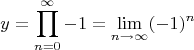 $$y=\prod_{n=0}^\infty -1= \lim_{n\to\infty}(-1)^n$$
