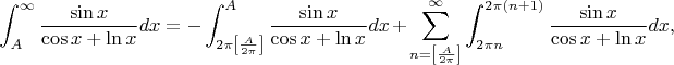$$
\int_A^\infty\frac{\sin x}{\cos x+\ln x}dx=-\int_{2\pi\left[\frac A{2\pi}\right]}^A\frac{\sin x}{\cos x+\ln x}dx+\sum_{n=\left[\frac A{2\pi}\right]}^\infty\int_{2\pi n}^{2\pi (n+1)}\frac{\sin x}{\cos x+\ln x}dx,
$$