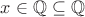 $x \in \mathbb Q \subseteq \mathbb Q$