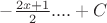 $-\frac{2x+1}{2}....+C$