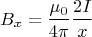 \[
B_x  = \frac{{\mu _0 }}{{4\pi }}\frac{{2I}}{x}
\]