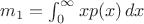$m_1=\int_0^{\infty } x p(x) \, dx$