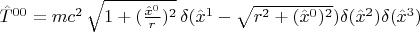 $\hat{T}^{0 0} = mc^2 \, \sqrt{1 + (\frac{\hat{x}^0}{r})^2} \, \delta(\hat{x}^1 - \sqrt{r^2 + (\hat{x}^0)^2}) \delta(\hat{x}^2) \delta(\hat{x}^3)$