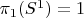 $\pi_1(S^1) = 1$