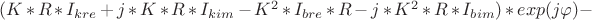 $(K*R*I_{kre}+j*K*R*I_{kim}-K^2*I_{bre}*R-j*K^2*R*I_{bim})*exp(j\varphi)-$