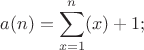 $$ a(n)=\sum_{x=1}^n(x)+1 ; $$
