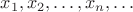 $x_1, x_2, \ldots, x_n, \ldots$