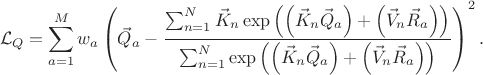$$
\mathcal{L}_{Q} = 
\sum_{a = 1}^{M}
w_{a} \left(
\vec{Q}_{a} - \frac{\sum_{n = 1}^{N} \vec{K}_{n}
\exp \left( \left(\vec{K}_{n} \vec{Q}_{a} \right) + \left(\vec{V}_{n} \vec{R}_{a} \right) \right)}{\sum_{n = 1}^{N}
\exp \left( \left(\vec{K}_{n} \vec{Q}_{a} \right) + \left(\vec{V}_{n} \vec{R}_{a} \right) \right)}
\right)^2.
$$