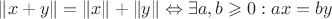 $\left\|x+y\right\|=\left\|x\right\|+\left\|y\right\|\Leftrightarrow \exists a,b \geqslant 0: ax=by$