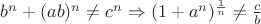$b^n+(ab)^n \ne c^n \Rightarrow (1+a^n)^{\frac{1}{n}} \ne \frac{c}{b} $