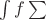 $\int f\sum$