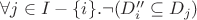 $\forall j\in I - \{i\}. \lnot (D''_i\subseteq D_j)$