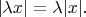 $|\lambda x|=\lambda |x|.$