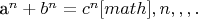 a^n+b^n=c^n[math]
Выразив, чему равно n, можно легко доказать, какое это число, целое или нецелое.