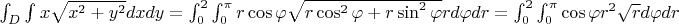 $\int_{D}^{}\int_{}^{}x\sqrt{x^2+y^2}dxdy = \int_{0}^{2}\int_{0}^{\pi}r\cos \varphi\sqrt{r\cos^2 \varphi+r\sin^2 \varphi} rd\varphi dr  = \int_{0}^{2}\int_{0}^{\pi}\cos \varphi r^2 \sqrt{r} d\varphi dr$