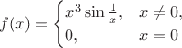 $$f(x) = \begin{cases} x^3\sin\frac1x, & x\ne0, \\ 0, & x=0 \end{cases}$$