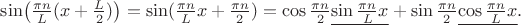 $\sin\bigl(\frac{\pi n}{L}(x+\frac{L}{2})\bigr)=\sin(\frac{\pi n}{L}x+\frac{\pi n}{2})=\cos\frac{\pi n}{2}\underline{\sin\frac{\pi n}{L}x}+\sin\frac{\pi n}{2}\underline{\cos\frac{\pi n}{L}x}.$