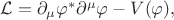 $\mathcal{L} = \partial_{\mu} \varphi^{*} \partial^{\mu} \varphi - V(\varphi),$