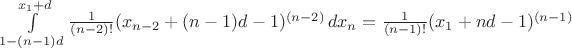 $\int\limits_{1-(n-1)d}^{x_1+d}\frac{1}{(n-2)!} (x_{n-2}+(n-1)d-1)^{(n-2)}\,dx_n = \frac{1}{(n-1)!}(x_1+nd-1)^{(n-1)}$