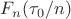 $F_n(\tau_0/n)$