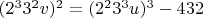 $ (2^3 3^2 v)^2  = (2^2 3^3 u)^3  - 432 $