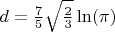 $d=\frac{7}{5}\sqrt{\frac{2}{3}}\ln (\pi)$