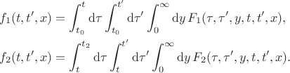 $$\begin{align}
f_1(t,t',x) &= \int_{t_0}^t \mathrm{d}\tau \int_{t_0}^{t'} \mathrm{d}\tau' \int_0^{\infty} \mathrm{d}y \,F_1(\tau,\tau',y,t,t',x),\\
f_2(t,t',x) &= \int_{t}^{t_2} \mathrm{d}\tau \int_{t}^{t'} \mathrm{d}\tau' \int_0^{\infty} \mathrm{d}y \,F_2(\tau,\tau',y,t,t',x).
\end{align}$$