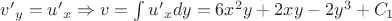 ${v'}_y={u'}_x\Rightarrow v=\int {u'}_x dy=6x^2y+2xy-2y^3+C_1$ ${v'}_y={u'}_x\Rightarrow v=\int {u'}_x dy=6x^2y+2xy-2y^3+C_1$
