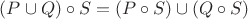 $(P\cup Q) \circ S=(P \circ S)\cup (Q \circ S) $