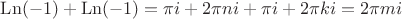 \operatorname{Ln}(-1) + \operatorname{Ln}(-1) = \pi i + 2\pi ni + \pi i + 2\pi ki = 2\pi mi