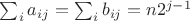 $\sum_i a_{ij}=\sum_i b_{ij}=n2^{j-1}$
