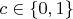 $c\in\{0,1\}$