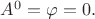 $A^0=\varphi=0.$