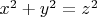 $ x^2+y^2=z^2 $