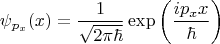$$\psi_{p_x}(x)=\dfrac{1}{\sqrt{2\pi\hbar}}\exp\left(\dfrac{ip_xx}{\hbar}\right)$$