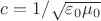 $c=1/\sqrt{\varepsilon_0\mu_0}$
