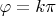 $\varphi=k\pi$