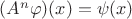$ (A^{n}\varphi )(x)=\psi(x)$ $ (A^{n}\varphi )(x)=\psi(x)$