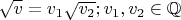 $\sqrt{v}=v_1\sqrt{v_2};v_1,v_2\in\mathbb{Q}$