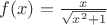 $f(x)=\frac{x}{\sqrt{x^2+1}}$
