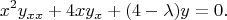 $$
x^2 y_{xx} + 4 x y_x + (4 - \lambda) y = 0.
$$