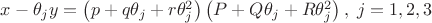 $x - \theta _j y = \left( {p + q\theta _j  + r\theta _j ^2 } \right)\left( {P + Q\theta _j  + R\theta _j ^2 } \right),\;j = 1,2,3$